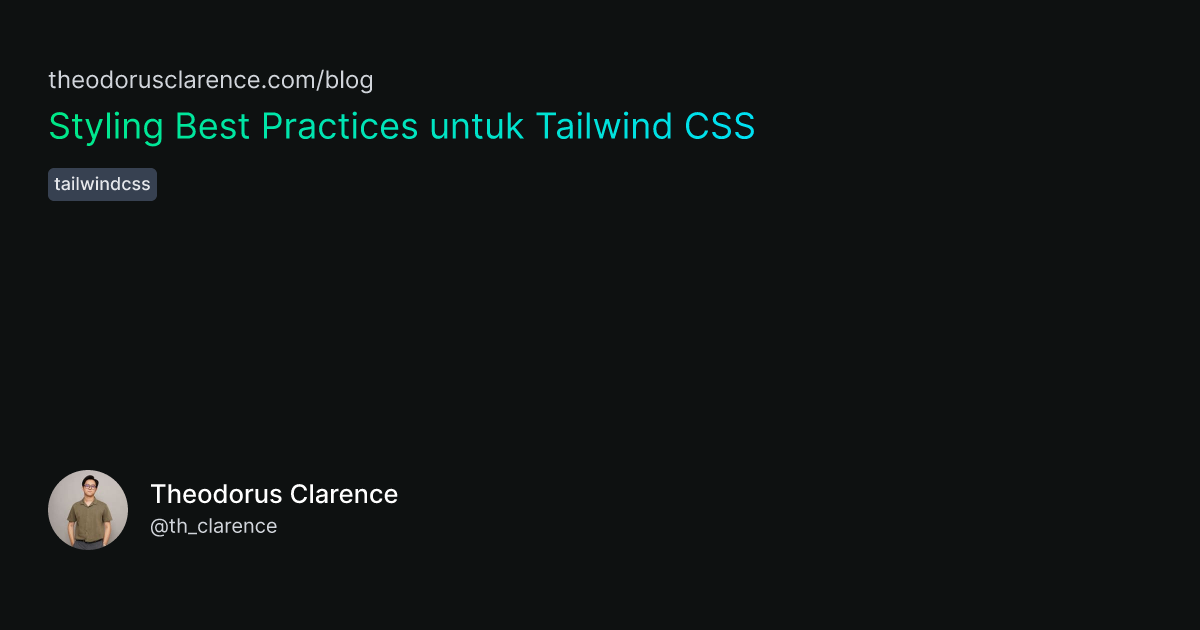 Styling Best Practices untuk Tailwind CSS | theodorusclarence.com