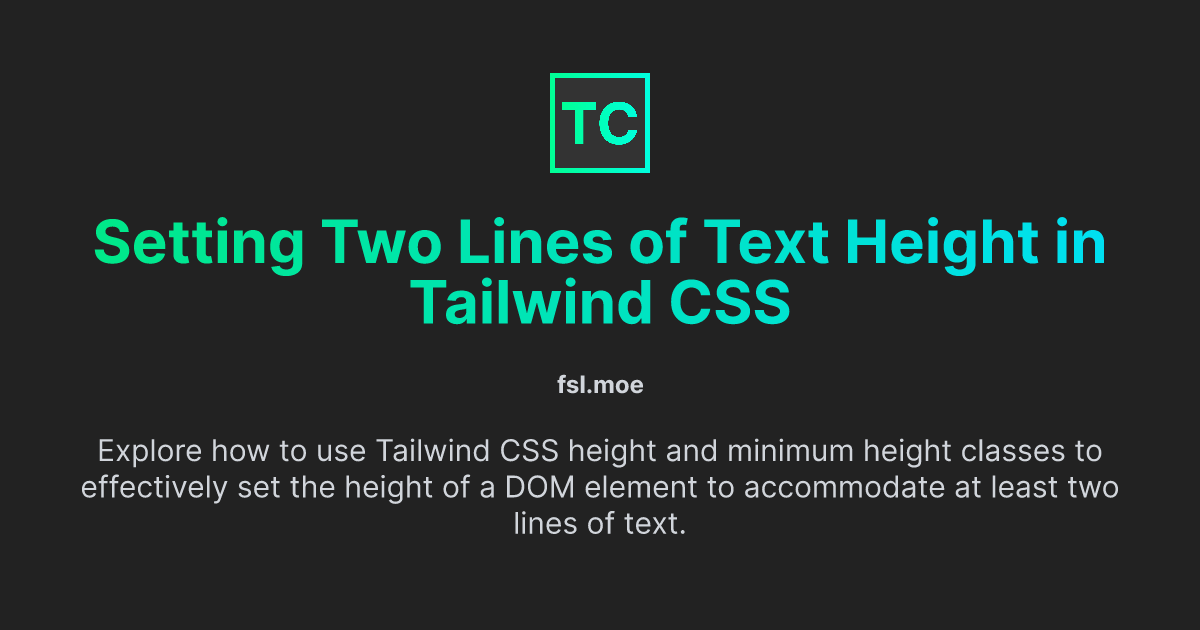 Setting Two Lines of Text Height in Tailwind CSS | fsl.moe