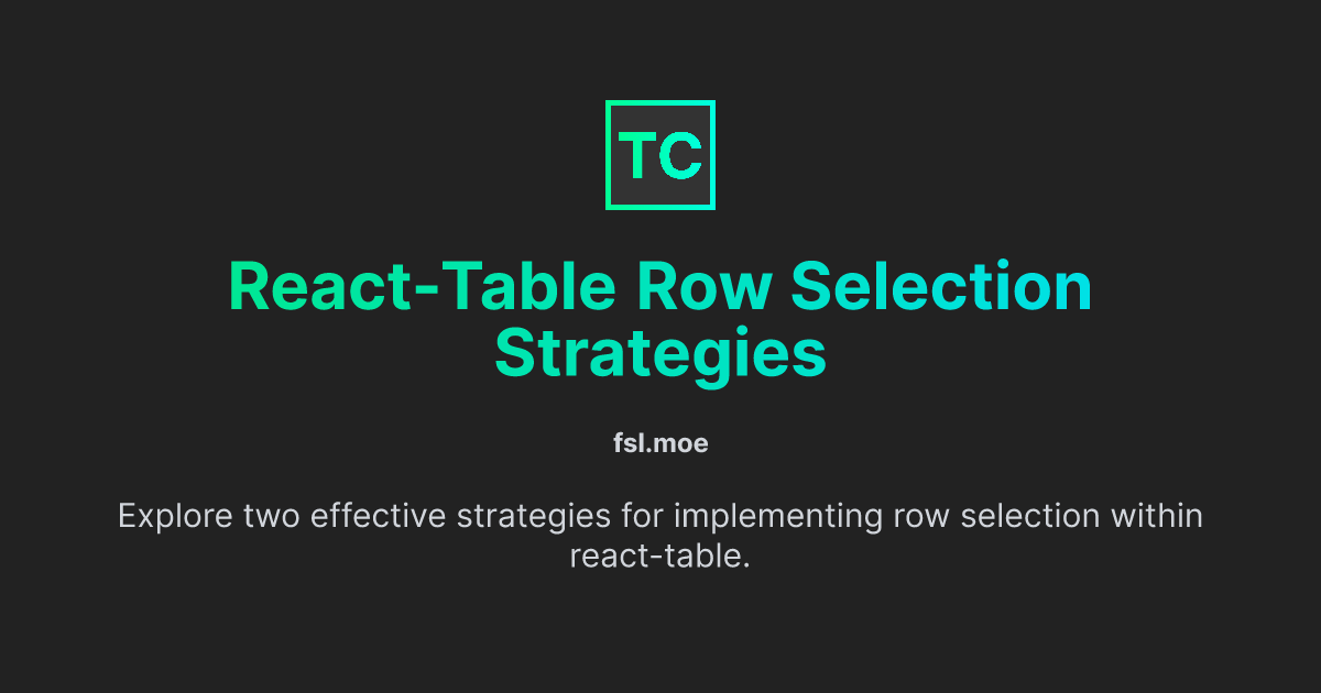 React-Table Row Selection Strategies | fsl.moe